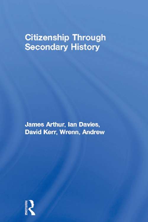 Citizenship Through Secondary History (Citizenship In Secondary Schools Ser.)