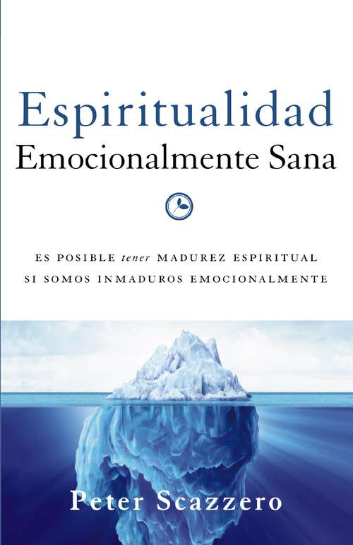 Book cover of Espiritualidad emocionalmente sana: Es imposible tener madurez espiritual si somos inmaduros emocionalmente