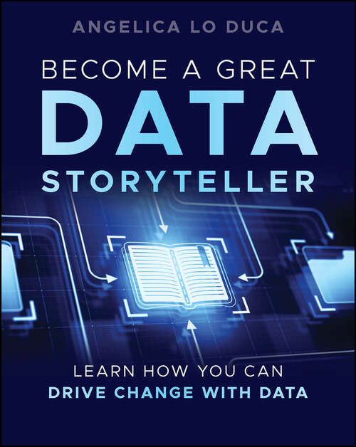 Book cover of Become a Great Data Storyteller: Learn How You Can Drive Change with Data