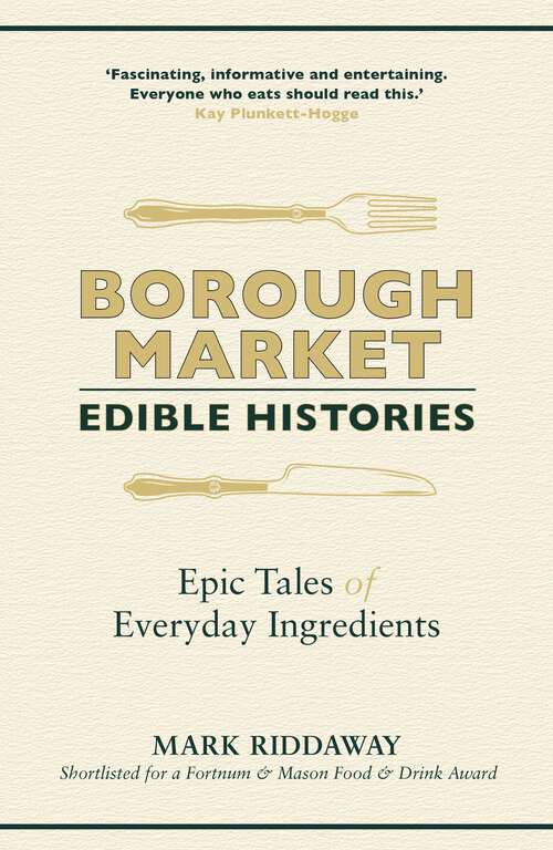 Book cover of Borough Market: Edible Histories: Epic tales of everyday ingredients