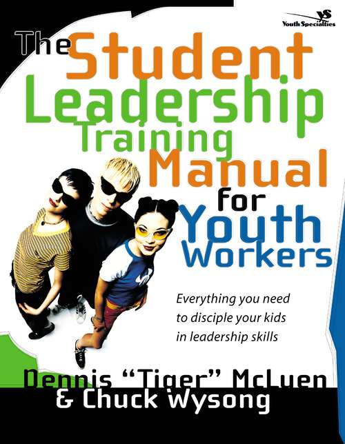 Book cover of The Student Leadership Training Manual for Youth Workers: Everything You Need to Disciple Your Kids in Leadership Skills