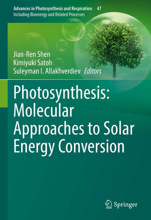 Photosynthesis: Molecular Approaches to Solar Energy Conversion (Advances in Photosynthesis and Respiration #47)