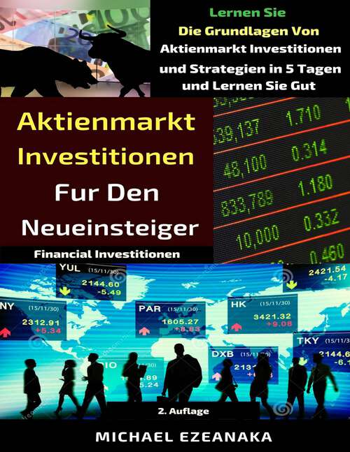 Book cover of Aktienmarkt Investitionen  für den Neueinsteiger: Lernen Sie die Grundlagen von Aktienmarkt Investitionen