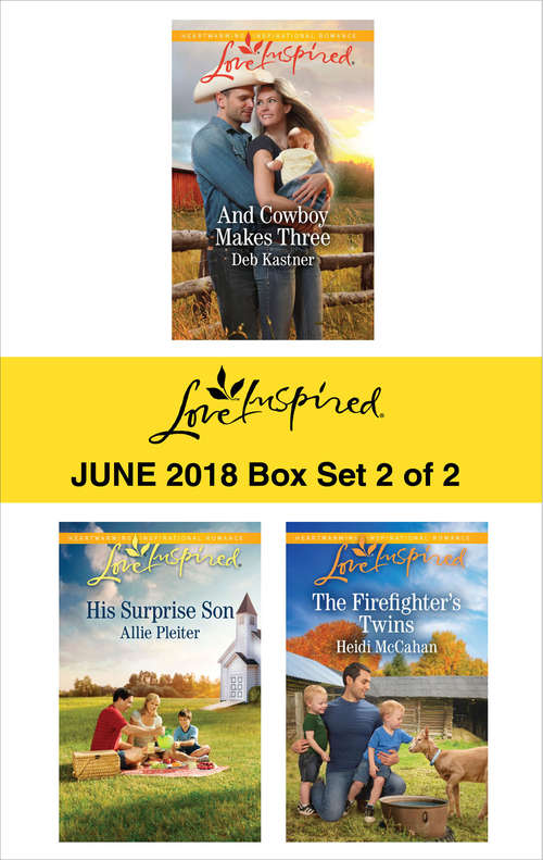 Harlequin Love Inspired June 2018 - Box Set 2 of 2: And Cowboy Makes Three\His Surprise Son\The Firefighter's Twins