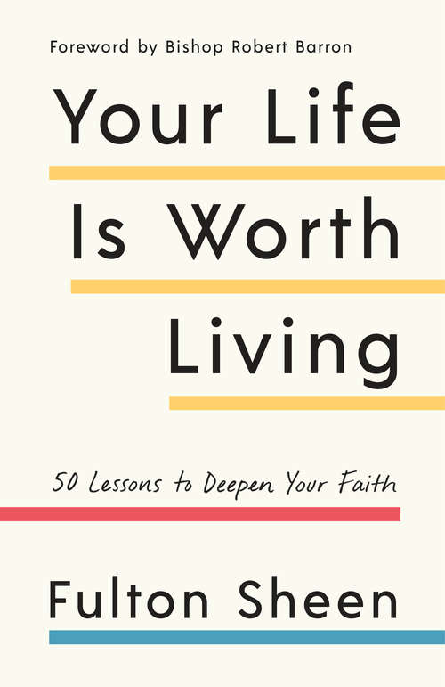 Book cover of Your Life Is Worth Living: 50 Lessons to Deepen Your Faith