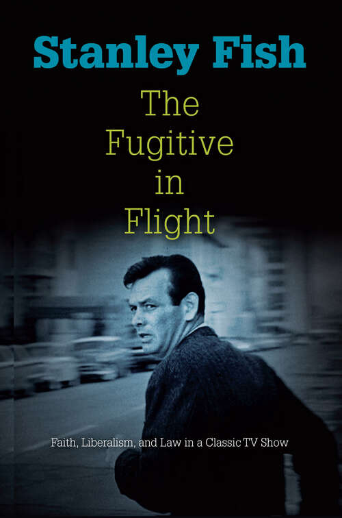 Book cover of The Fugitive in Flight: Faith, Liberalism, and Law in a Classic TV Show (Personal Takes)