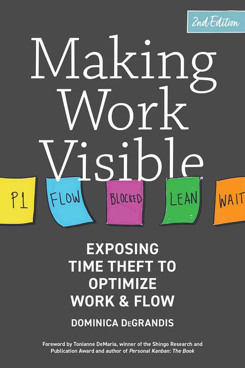 Book cover of Making Work Visible: Exposing Time Theft to Optimize Work & Flow