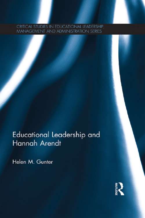 Educational Leadership and Hannah Arendt (Critical Studies In Educational Leadership, Management And Administration Ser.)