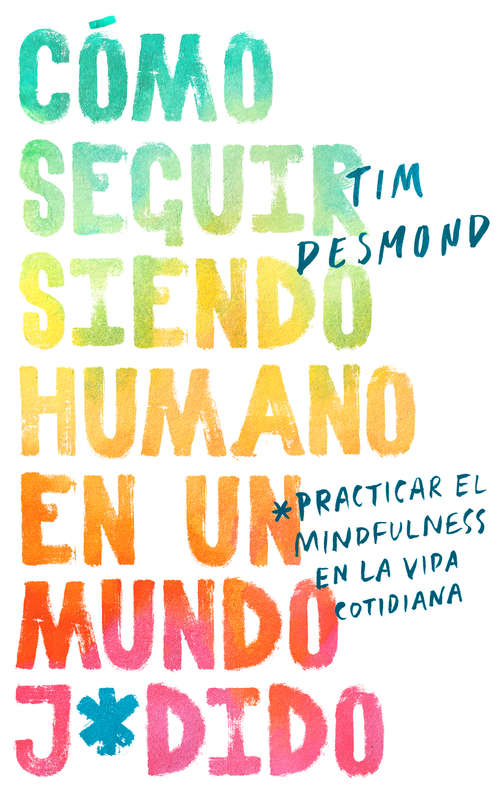 Book cover of How to Stay Human in a F*cked-Up World/Cómo seguir siendo humano en un mundo j*d: Practicar el mindfulness en la vida cotidiana