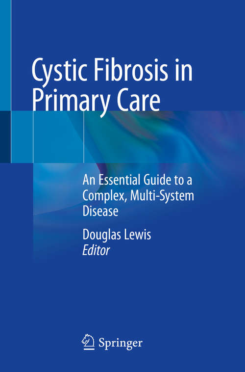 Book cover of Cystic Fibrosis in Primary Care: An Essential Guide to a Complex, Multi-System Disease (1st ed. 2020)