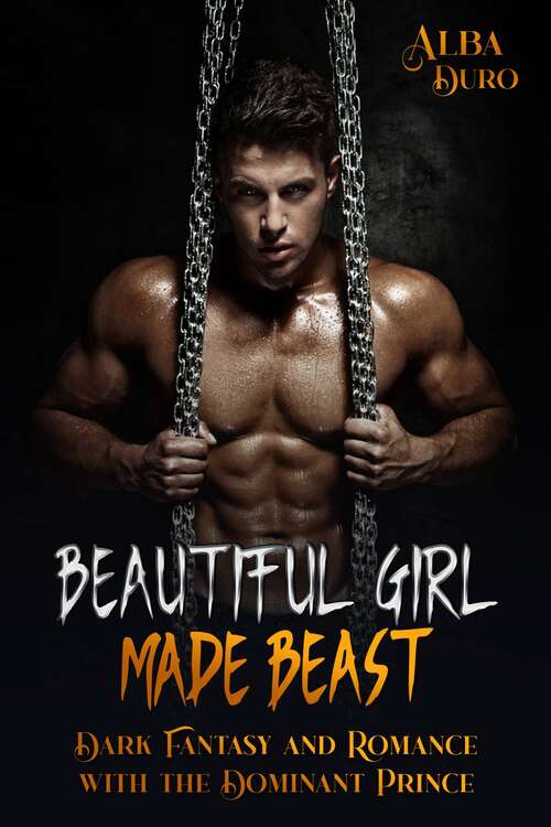 Book cover of Beautiful Girl Made Beast: Dark Fantasy and Romance with the Dominant Prince