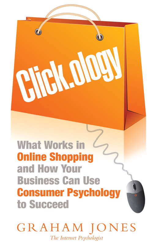 Book cover of Clickology: What Works in Online Shopping and How Your Business can use Consumer Psychology to Succeed