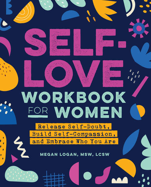 Book cover of Self-Love Workbook for Women: Release Self-Doubt, Build Self-Compassion, and Embrace Who You Are (Self-Love Workbook and Journal)