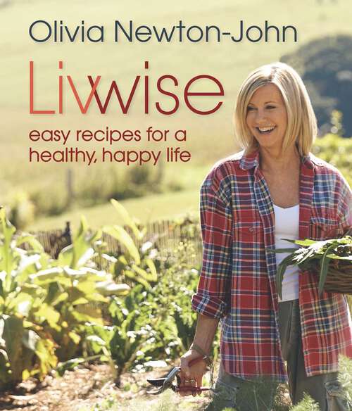Book cover of Livwise: Easy Recipes for a Healthy, Happy Life (1st Edition)