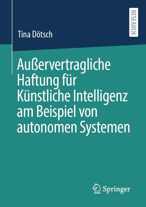 Book cover of Außervertragliche Haftung für Künstliche Intelligenz am Beispiel von autonomen Systemen (1. Aufl. 2023)