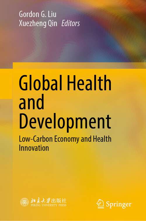 Book cover of Global Health and Development: Low-Carbon Economy and Health Innovation (1st ed. 2023)
