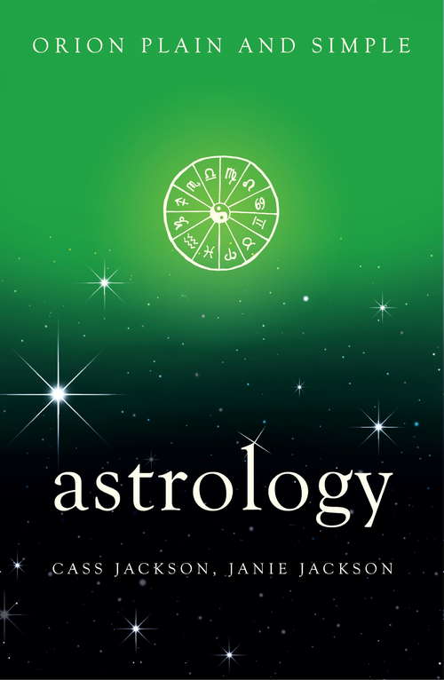 Astrology: The Only Book You'll Ever Need (Plain And Simple Ser.)