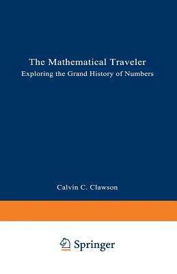 Book cover of Mathematical Traveler: Exploring The Grand History Of Numbers