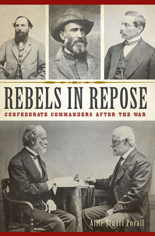Book cover of Rebels in Repose: Confederate Commanders After the War (Civil War Series)