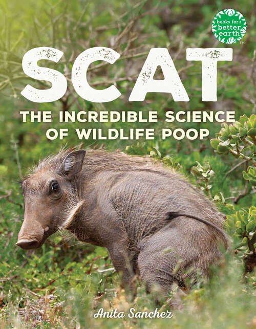 Book cover of Scat: The Incredible Science of Wildlife Poop (Books for a Better Earth)