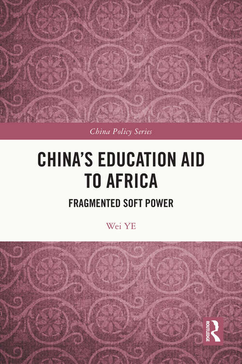 Book cover of China's Education Aid to Africa: Fragmented Soft Power (China Policy Series)