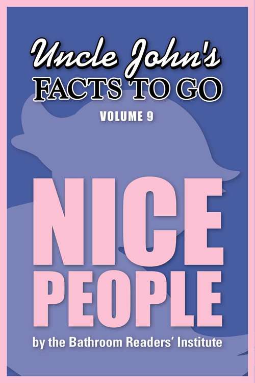 Book cover of Uncle John's Facts to Go Nice People (Facts to Go #9)