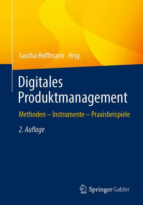 Book cover of Digitales Produktmanagement: Methoden – Instrumente – Praxisbeispiele (2. Aufl. 2023)