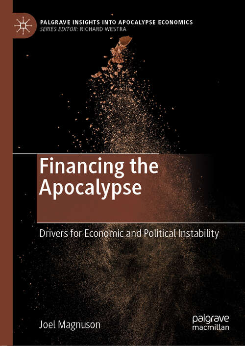Book cover of Financing the Apocalypse: Drivers For Economic And Political Instability (Palgrave Insights Into Apocalypse Economics Ser.)
