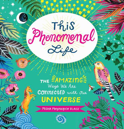 Book cover of This Phenomenal Life: The Amazing Ways We Are Connected with Our Universe