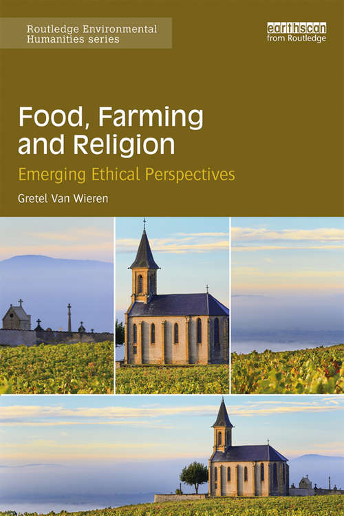 Book cover of Food, Farming and Religion: Emerging Ethical Perspectives (Routledge Environmental Humanities)