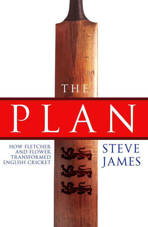 Book cover of The Plan: How Fletcher And Flower Transformed English Cricket