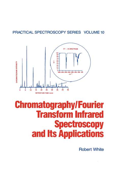 Chromatography/Fourier Transform Infrared Spectroscopy and its Applications (Practical Spectroscopy Ser. #10)