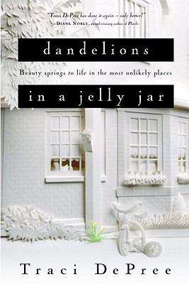 Book cover of Dandelions in a Jelly Jar: Beauty Springs to Life in the Most Unlikely Places