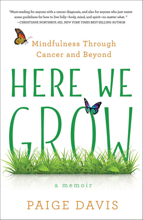Book cover of Here We Grow: Mindfulness through Cancer and Beyond