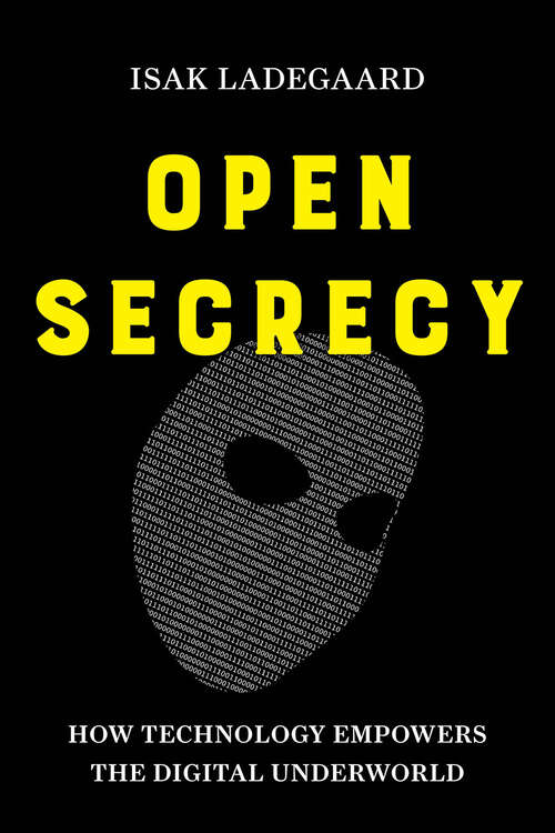 Book cover of Open Secrecy: How Technology Empowers the Digital Underworld (1)