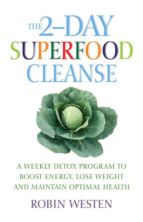 Book cover of The 2-Day Superfood Cleanse: A Weekly Detox Program to Boost Energy, Lose Weight and Maintain Optimal Health