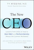 Book cover of The New CEO: Lessons from CEOs on How to Start Well and Perform Quickly (Minus the Common Mistakes)