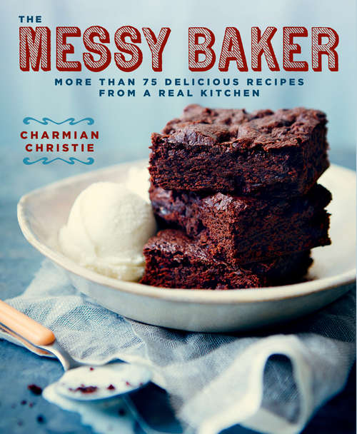 Book cover of The Messy Baker: More Than 75 Delicious Recipes from a Real Kitchen