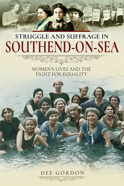 Book cover of Struggle and Suffrage in Southend-on-Sea: Women's Lives and the Fight for Equality (Struggle And Suffrage Ser.)