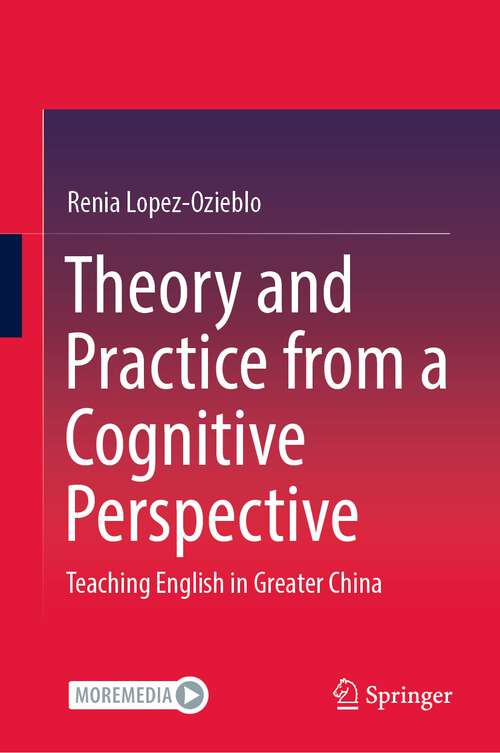 Book cover of Theory and Practice from a Cognitive Perspective: Teaching English in Greater China (1st ed. 2023)