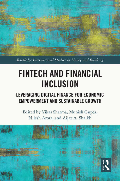 Book cover of FinTech and Financial Inclusion: Leveraging Digital Finance for Economic Empowerment and Sustainable Growth (1) (Routledge International Studies in Money and Banking)