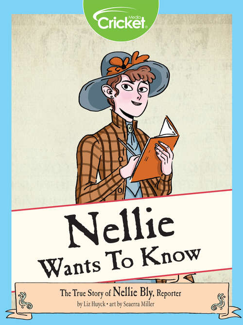 Book cover of Nellie Wants to Know: The True Story of Nellie Bly, Reporter