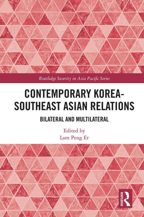 Contemporary Korea-Southeast Asian Relations: Bilateral and Multilateral (Routledge Security in Asia Pacific Series)