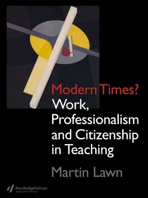 Book cover of Modern Times?: Work, Professionalism and Citizenship in Teaching
