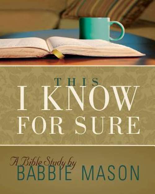 Book cover of This I Know For Sure - Women's Bible Study Leader Guide: Taking God at His Word (This I Know For Sure)