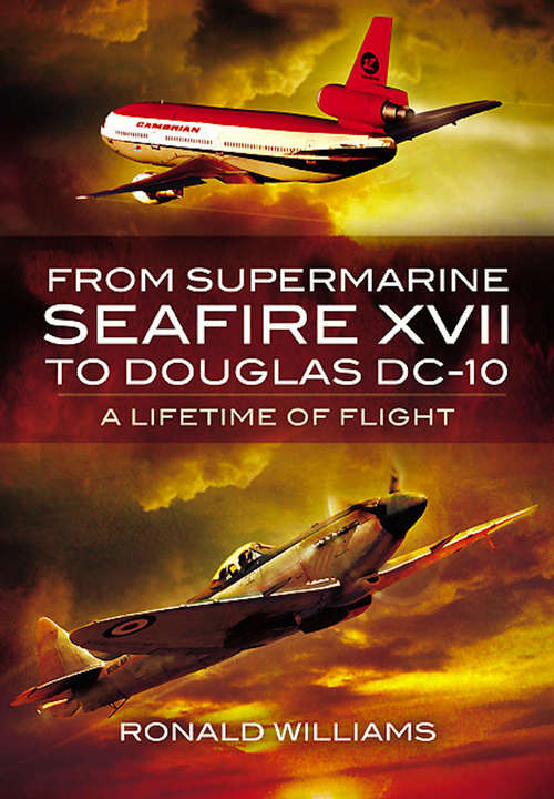 Book cover of From Supermarine Seafire XVII to Douglas DC-10: A Lifetime of Flight