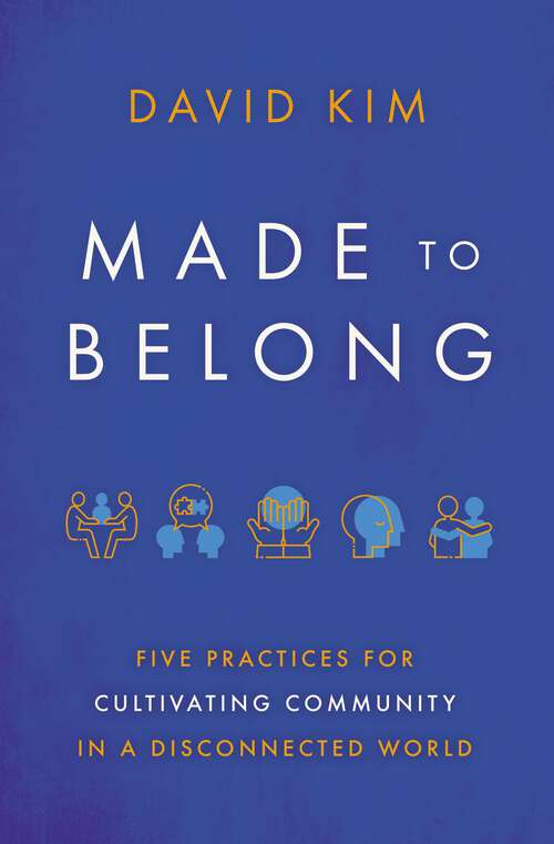 Book cover of Made to Belong: Five Practices for Cultivating Community in a Disconnected World