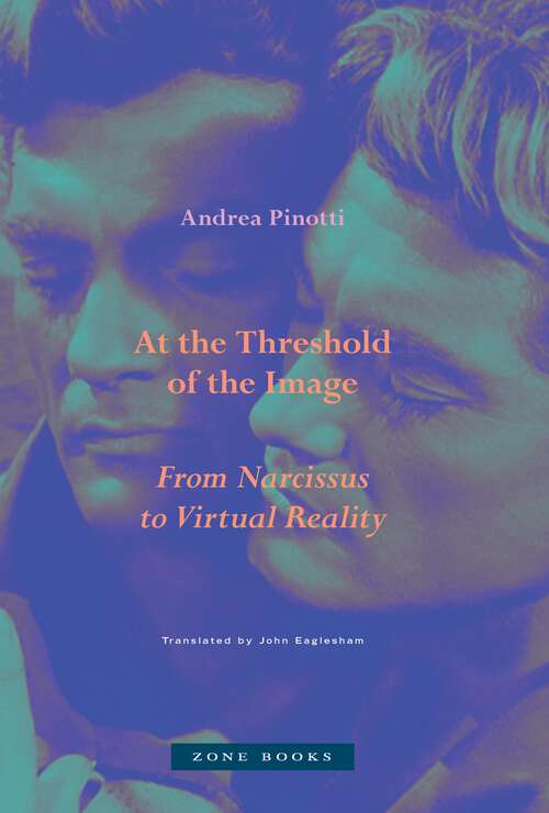 Book cover of At the Threshold of the Image: From Narcissus to Virtual Reality