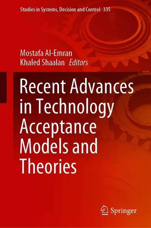 Recent Advances in Technology Acceptance Models and Theories (Studies in Systems, Decision and Control #335)