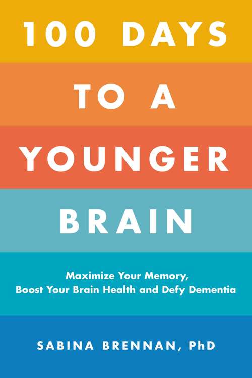 Book cover of 100 Days to a Younger Brain: Maximize Your Memory, Boost Your Brain Health, and Defy Dementia